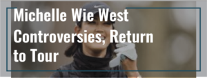 Michelle Wie West: Controversies, Return to Tour After Childbirth, and Nasty Injury 7 Read more about the article Michelle Wie West: Controversies, Return to Tour After Childbirth, and Nasty Injury