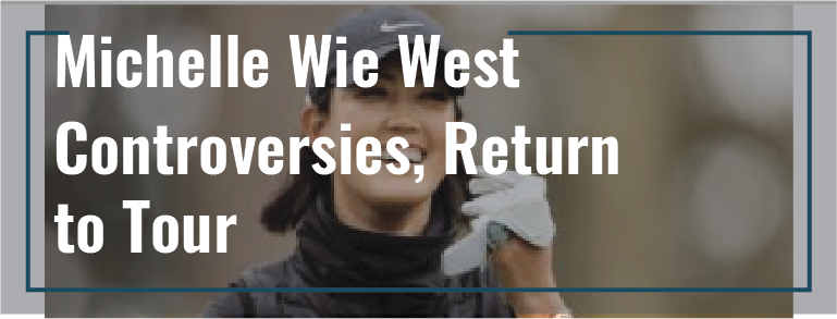 Michelle Wie West: Controversies, Return to Tour After Childbirth, and Nasty Injury 1 You are currently viewing Michelle Wie West: Controversies, Return to Tour After Childbirth, and Nasty Injury