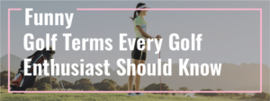 Read more about the article Funny Golf Terms Every Golf Enthusiast Should Know