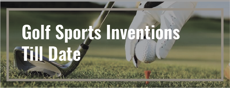 Golf Sports Inventions till Date 1 You are currently viewing Golf Sports Inventions till Date