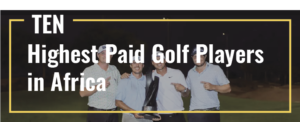 Read more about the article African Golfers: 10 Highest Paid Golf Players in Africa