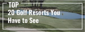 Top 20 Golf Resorts You Have to See in This Lifetime 2 Read more about the article Top 20 Golf Resorts You Have to See in This Lifetime